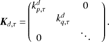 Mathematical equation: \begin{align*}\bm{K}_{{d,{\tau}}} =& \begin{pmatrix} k_{p,{\tau}}^{d} & & 0 &\\ & k_{q,{\tau}}^{d} & &\\ 0 & & \ddots \end{pmatrix}. \end{align*}