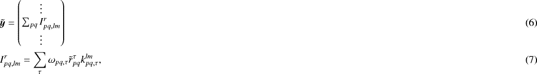 Mathematical equation: \begin{alignat}{2} &\displaystyle{\tilde{\bm{{{y}}}}} = \begin{pmatrix} \vdots \\ \sum_{pq} I^r_{pq,lm} \\ \vdots \end{pmatrix}\\ &I^r_{pq,lm} = \sum_{\tau} {\omega_{pq,{{\tau}}}} \tilde{r}_{pq}^{\tau} k^{lm}_{pq,{\tau}},\vspace*{-4pt}\end{alignat}