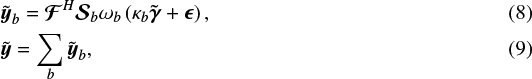 Mathematical equation: \begin{align*} &{\tilde{\bm{{{y}}}}}_b = {\bm{\mathcal{F}}}^H {\bm{\mathcal{S}}}_b \omega_b \left(\kappa_b {\bm{\tilde{\gamma}}} + \bm{\epsilon} \right),\\ &{\tilde{\bm{{{y}}}}} = \sum_b {\tilde{\bm{{{y}}}}}_b,\vspace*{-8pt}\end{align*}