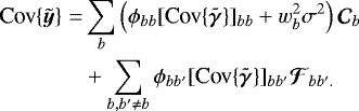 Mathematical equation: \begin{align*} {\textrm{Cov}\{{{\tilde{\bm{{{y}}}}}}\}} =& \sum_b \left(\phi_{bb} [{\textrm{Cov}\{{{\bm{\tilde{\gamma}}}}\}}]_{bb} + w_b^2 \sigma^2 \right) {\bm{\mathcal{C}}}_b\nonumber\\ &+ \sum_{b,b'\ne b} \phi_{bb'} [{\textrm{Cov}\{{{\bm{\tilde{\gamma}}}}\}}]_{bb'} {\bm{\mathcal{F}}}_{bb'.}\end{align*}