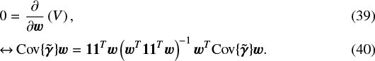 Mathematical equation: \begin{alignat}{2} &0 =\frac{\partial}{\partial \bm{w}}\left( V \right),\\ &{\leftrightarrow}\,{\textrm{Cov}\{{{\bm{\tilde{\gamma}}}}\}} \bm{w} = \mathbf{1}\mathbf{1}^T \bm{w} \left(\bm{w}^T \bm{1}\bm{1}^T\bm{w}\right)^{-1} \bm{w}^T{\textrm{Cov}\{{{\bm{\tilde{\gamma}}}}\}} \bm{w}. \end{alignat}