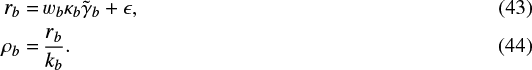 Mathematical equation: \begin{align*} r_{b} =\,& w_b \kappa_b \tilde{\gamma}_b + \epsilon,\\ \rho_{b} =\,& \frac{r_{b}}{k_b}. \vspace*{-3pt}\end{align*}
