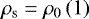 $ \rho_{\textrm{s}} = \rho_0 \left(1 \right) $