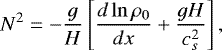\begin{equation*} N^2 = - \frac{g}{H} \left[\frac{d \ln \rho_0}{dx} &#x002B; \frac{g H}{c_s^2} \right],\end{equation*}