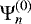 $ \mathrm{\Psi}_n^{(0)} $