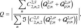 \begin{equation*} Q = \biggl| \frac{ \displaystyle \sum_{n } C_{2,n,2}^{2,\tilde{\nu}} \left(\mathcal{Q}_{\xi; n}^{2,\sigma} + \mathcal{Q}_{\rho; n}^{2,\sigma} \right) }{ \displaystyle \sum_{n } \Im \left\{ C_{2,n,2}^{2,\tilde{\nu}} \left(\mathcal{Q}_{\xi; n}^{2,\sigma} + \mathcal{Q}_{\rho; n}^{2,\sigma} \right) \right\} } \biggr|,\end{equation*}