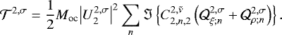 \begin{equation*} \mathcal{T}^{2,\sigma} = \frac{1}{2} M_{\textrm{oc}} {\bigl| U_2^{2,\sigma} \bigr|}^2 \sum_{n} \Im \left\{ C_{2,n,2}^{2,\tilde{\nu}} \left(\mathcal{Q}_{\xi; n}^{2,\sigma} + \mathcal{Q}_{\rho; n}^{2,\sigma}\right) \right\}.\end{equation*}