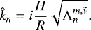 \begin{equation*} \hat{k}_n = i \frac{H}{R} \sqrt{\mathrm{\Lambda}_n^{m,\tilde{\nu}}}.\end{equation*}