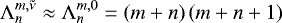 $ \mathrm{\Lambda}_n^{m,\tilde{\nu}} \approx \mathrm{\Lambda}_n^{m,0} = \left(m + n \right) \left(m + n + 1 \right) $