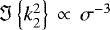 $ \Im \left\{ k_2^2 \right\} \, \propto \, \sigma^{-3} $