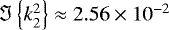 $ \Im \left\{ k_2^2 \right\} \approx 2.56 \times 10^{-2} $