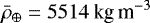 $ \bar{\rho}_{\oplus} = 5514 \ \textrm{kg\,m}^{-3} $