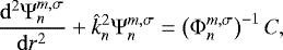 \begin{equation*} \frac{{{\mathrm{d}}}^2 \mathrm{\Psi}_n^{m,\sigma}}{{{\mathrm{d}}}r^2} + \hat{k}_n^2 \mathrm{\Psi}_n^{m,\sigma} = \left(\mathrm{\Phi}_n^{m,\sigma} \right)^{-1} C,\end{equation*}