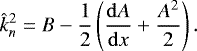 \begin{equation*} \hat{k}_n^2 = B - \frac{1}{2} \left(\frac{{{\mathrm{d}}} A}{{{\mathrm{d}}}x} + \frac{A^2}{2} \right).\end{equation*}