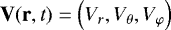 $ \textbf{V} (\textbf{r}, t ) = \left(V_r, V_{\theta}, V_{\varphi} \right) $