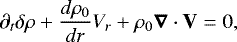 \begin{equation*} \partial_t \delta \rho + \frac{d \rho_0}{dr} V_r + \rho_0 \boldsymbol{\nabla} \cdot \textbf{V} = 0,\end{equation*}