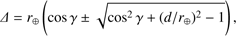 Mathematical equation: $$ \varDelta=r_\oplus{\left(\cos\gamma\pm\sqrt{\cos^2\gamma+{(d/r_\oplus)}^2-1}\right)}, $$