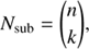 Mathematical equation: $$ N_\mathrm{sub}={\left(\begin{array}{c}n\\k\end{array}\right)}, $$