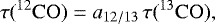 \begin{equation*} \tau(^{12}\mathrm{CO}) = a_{12/13} \, \tau(^{13}\mathrm{CO}), \end{equation*}