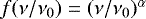 $f(\nu/\nu_0) = (\nu/\nu_0)^{\alpha}$