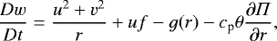 Mathematical equation: \begin{equation*} \frac{Dw}{Dt} = \frac{u^{2} + v^{2}}{r} + uf - g(r) - c_{\textrm{p}}\theta \frac{\partial \Pi}{\partial r}, \end{equation*}