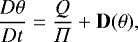 Mathematical equation: \begin{equation*} \frac{D\theta}{Dt}=\frac{Q}{\Pi}+{\bf{D}}(\theta), \end{equation*}