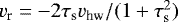 $ v_{\textrm{r}} = -2 \tau_{\textrm{s}} v_{\textrm{hw}}/(1 &#x002B; \tau_{\textrm{s}}^2 )$