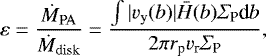\begin{equation*} \varepsilon = \frac{\dot{M}_{\mathrm{PA}}}{\dot{M}_{\mathrm{disk}}} = \frac{\int |v_{\textrm{y}} (b)| \bar{H}(b) {\Sigma}_{\textrm{P}} {\textrm{d}} b }{2\pi r_{\textrm{p}} v_{\textrm{r}} {\Sigma}_{\textrm{P}} },\end{equation*}