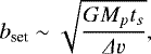 \begin{equation*} b_{\textrm{set}} \sim \sqrt{\frac{GM_p t_s}{{{\Delta}} v}},\end{equation*}