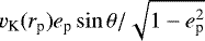 $v_{\textrm{K}} (r_{\textrm{p}}) e_{\textrm{p}} \sin\theta /\sqrt{1-e_{\textrm{p}}^2} $