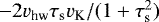 $-2 v_{\textrm{hw}} \tau_{\textrm{s}} v_{\textrm{K}}/(1&#x002B; \tau_{\textrm{s}}^2) $