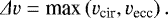 \begin{equation*} {{\Delta}} v = \textrm{max} \left(v_{\textrm{cir}},v_{\textrm{ecc}} \right). \end{equation*}