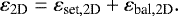 \begin{equation*} \varepsilon_{2\textrm{D}} = \varepsilon_{\textrm{set},2\textrm{D}} &#x002B; \varepsilon_{\textrm{bal},2\textrm{D}}. \end{equation*}