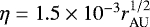 $\eta =1.5 \times 10^{-3} r_{\textrm{AU}}^{1/2}$