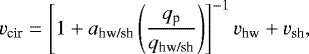 \begin{equation*} v_{\textrm{cir}} = \left[1 &#x002B; a_{\textrm{hw/sh}} \left(\frac{q_{\textrm{p}}}{q_{\textrm{hw/sh}}}\right) \right]^{-1} v_{\textrm{hw}} &#x002B; v_{\textrm{sh}},\end{equation*}
