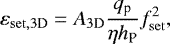 \begin{equation*} \varepsilon_{\mathrm{set,3D}} = A_{3\textrm{D}} \frac{q_{\textrm{p}}}{\eta h_{\textrm{P}}} f_{\mathrm{set}}^2, \end{equation*}