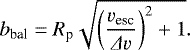 \begin{equation*} b_{\textrm{bal}} = R_{\textrm{p}} \sqrt{\left( \frac{v_{\textrm{esc}}}{{{\Delta}} v }\right)^2 &#x002B;1 }.\end{equation*}