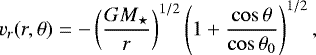 Mathematical equation: \begin{equation*}v_r(r,\theta) = - \left( \frac{GM_{\star}}{r} \right) ^ {1/2} \left( 1 + \frac{\cos\theta}{\cos\theta_0} \right) ^ {1/2}, \end{equation*}