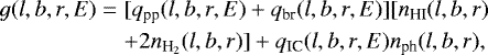 \begin{eqnarray*} g(l, b, r, E) & =& [q_{\textrm{pp}}(l, b, r, E)&#x002B;q_{\textrm{br}}(l, b, r, E)][n_{\textrm{HI}}(l, b, r)\nonumber\\ && &#x002B;2 n_{\textrm{H}_2}(l, b, r)] &#x002B;q_{\textrm{IC}}(l, b, r, E) n_{\textrm{ph}}(l, b, r), \end{eqnarray*}