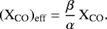 \begin{equation*} (\textrm{X}_{\textrm{CO}})_{\textrm{eff}}= \frac{\beta}{\alpha} \, \textrm{X}_{\textrm{CO}} .\end{equation*}