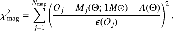 \begin{equation*} \chi^2_{\textrm{mag}} = \sum_{j=1}^{N_{\textrm{mag}}}\left(\frac{O_{j} - M_{j} ({\mathrm{\Theta}} ; 1M{\odot}) - A({\mathrm{\Theta}}) }{ \epsilon(O_j )}\right)^{2} ,\end{equation*}