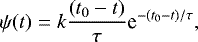 \begin{equation*}\psi(t) = k \frac{ ( t_0 - t) }{ \tau } \textrm{e}^{ - ( t_0 - t) / \tau }, \end{equation*}