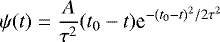 \begin{equation*} \psi(t) = \frac{A}{\tau^{2}}(t_{0} - t) \textrm{e}^{-(t_{0}-t)^{2}/2\tau^{2}} \end{equation*}