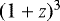 $(1+z)^3$