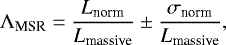 \begin{equation*} {\mathrm{\Lambda}}_{\textrm{MSR}}=\frac{L_{\textrm{norm}}}{L_{\textrm{massive}}}\pm \frac{\sigma_{\textrm{norm}}}{L_{\textrm{massive}}}, \end{equation*}