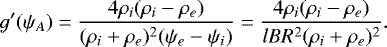 \begin{equation*} g'(\psi_A) = \frac{4\rho_i(\rho_i - \rho_e)}{(\rho_i + \rho_e)^2(\psi_e - \psi_i)} = \frac{4\rho_i(\rho_i - \rho_e)}{lBR^2(\rho_i + \rho_e)^2}.\vspace*{-4pt}\end{equation*}