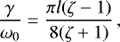 \begin{equation*} \frac\gamma{\omega_0} = \frac{\pi l(\zeta - 1)}{8(\zeta + 1)}\,,\vspace*{-4pt}\end{equation*}