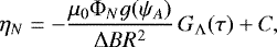 \begin{equation*} \eta_N = -\frac{\mu_0\mathrm{\Phi}_Ng(\psi_A)}{\mathrm{\Delta} BR^2}\,G_{\mathrm{\Lambda}}(\tau) + C,\end{equation*}