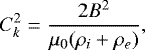 \begin{equation*} C_k^2 = \frac{2B^2}{\mu_0(\rho_i + \rho_e)},\end{equation*}