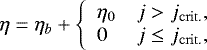 Mathematical equation: \begin{equation*} \eta = \eta_{b} + \left\{ \begin{array}{ll} \eta_{0} & j > j_{\mathrm{crit.}}, \\ 0 & j \leq j_{\mathrm{crit.}}, \end{array} \right. \end{equation*}
